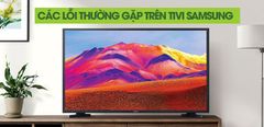  15 lỗi thường gặp trên tivi Samsung và cách khắc phục 