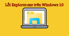  Lỗi Explorer.exe Windows 10 - Nguyên nhân và 10 cách sửa hiệu quả 