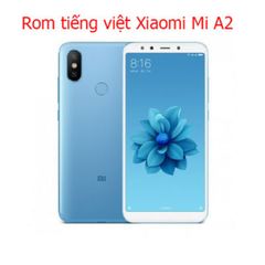  Rom tiếng việt, cài CH Play Xiaomi Mi A2, Mi A2 Lite 