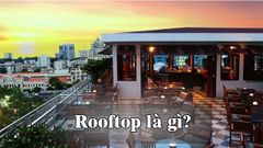  Rooftop là gì? Giải nghĩa đầy đủ nhất 