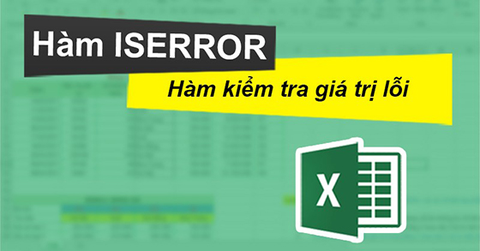 Cách sử dụng hàm ISERROR kiểm tra giá trị lỗi trong Excel chi tiết