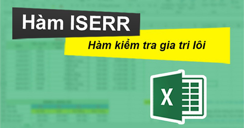 Cách sử dụng hàm ISERR phát hiện lỗi sai trong Excel chi tiết