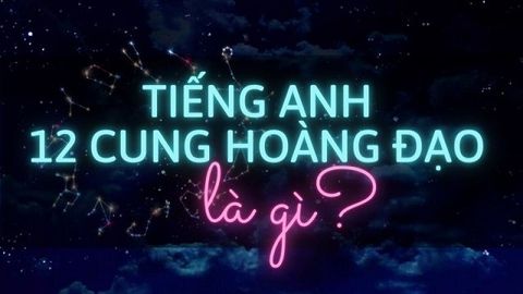 Tên tiếng Anh 12 cung hoàng đạo - Ý nghĩa, tính cách nổi bật