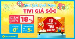  Top 8 Tivi siêu sale đến 18% - Cuối năm chốt ngay đơn giá hời 