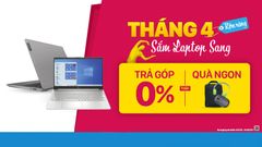  Sắm laptop sang tháng 4: Cấu hình bao ngon, đảm bảo 100% có quà 