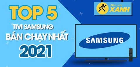 Top 5 tivi Samsung bán chạy nhất năm 2021 tại Trung Tâm Bảo Hành