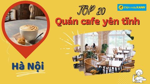 Top 20 quán cafe yên tĩnh ở Hà Nội vừa học bài làm việc vừa thư giãn