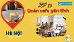  Top 20 quán cafe yên tĩnh ở Hà Nội vừa học bài làm việc vừa thư giãn 