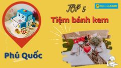  Top 5 tiệm bánh kem Phú Quốc ngon đẹp chất lượng đa dạng mẫu mã nhất 