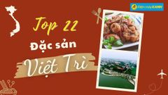  Top 22 món ăn đặc sản Việt Trì, mua làm quà nổi tiếng ngon mê ly 