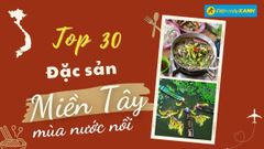  Top 30 đặc sản miền Tây mùa nước nổi siêu ngon dân dã phải thử 1 lần 