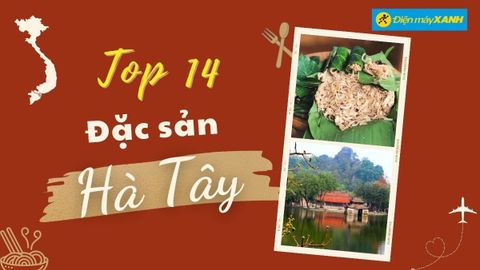 Top 14 món ăn đặc sản Hà Tây Hà Nội, mua làm quà nổi tiếng phải thử qua