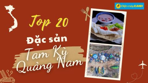 Top 20 món ăn đặc sản Tam Kỳ Quảng Nam, mua làm quà nổi tiếng phải thử ngay