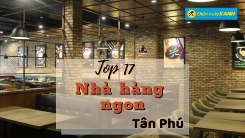 Top 17 nhà hàng quận Tân Phú ngon chất lượng nổi tiếng không nên bỏ qua