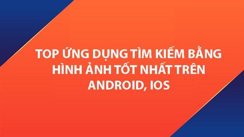 TOP 6 ứng dụng tìm kiếm bằng hỉnh ảnh tốt nhất trên Android, iOS