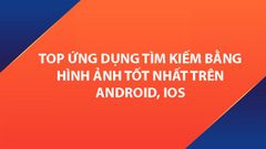  TOP 6 ứng dụng tìm kiếm bằng hỉnh ảnh tốt nhất trên Android, iOS 