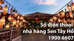  Số điện thoại nhà hàng Sen Tây Hồ đặt bàn mới nhất 