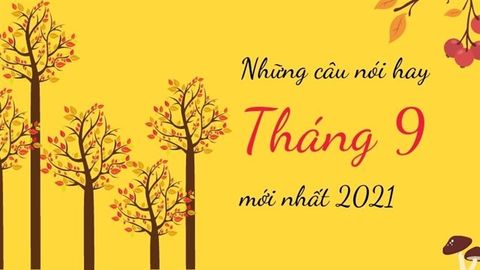 Stt chào tháng 9 - Những câu nói hay về tháng 9 mới nhất 2021