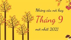  Stt chào tháng 9 - Những câu nói hay về tháng 9 mới nhất 2021 