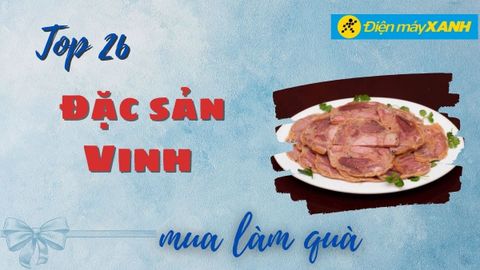Top 26 đặc sản Vinh làm quà biếu tặng siêu thơm ngon hấp dẫn