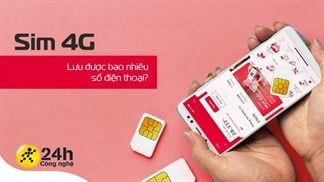 Dùng điện thoại bấy lâu nay nhưng bạn có biết SIM 4G lưu được bao nhiêu số điện thoại? Đây là câu trả lời