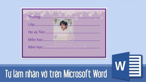 Hướng dẫn tự làm nhãn vở đẹp cho học sinh, giáo viên chi tiết trên Word