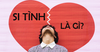 Si tình là gì? Si tình tốt hay xấu? Những biểu hiện của kẻ si tình