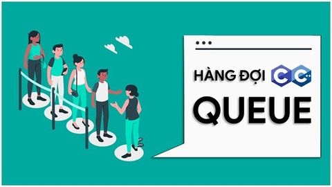 Queue trong C/C++ là gì? Các thao tác trên Queue trong C/C++ thường dùng