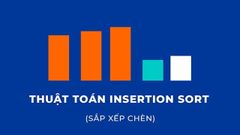  Insertion sort là gì? Thuật toán sắp xếp chèn Insertion sort trong C/C++ 