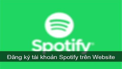 Cách đăng ký tài khoản Spotify trên Website nhanh, miễn phí