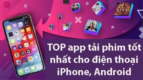 TOP 6 app tải phim cho điện thoại iPhone, Android tốt nhất hiện nay