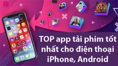  TOP 6 app tải phim cho điện thoại iPhone, Android tốt nhất hiện nay 