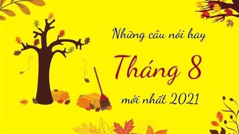 Stt tháng 8 - Những câu nói hay chào tháng 8 ý nghĩa, mới nhất 2021