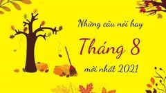  Stt tháng 8 - Những câu nói hay chào tháng 8 ý nghĩa, mới nhất 2021 