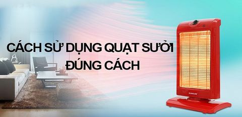 Cách sử dụng quạt sưởi đúng cách, hiệu quả, không khô da