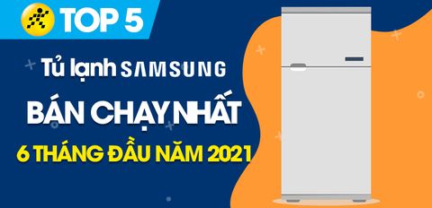 Top 5 Tủ lạnh Samsung bán chạy nhất 6 tháng đầu năm 2021 tại Trung Tâm Bảo Hành
