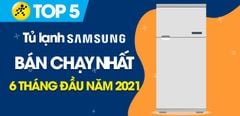  Top 5 Tủ lạnh Samsung bán chạy nhất 6 tháng đầu năm 2021 tại Trung Tâm Bảo Hành 