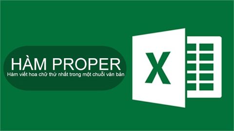 Cách sử dụng hàm PROPER trong Excel không lỗi font chi tiết có ví dụ minh họa dễ hiểu