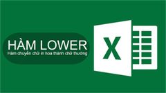  Cách sử dụng hàm LOWER trong Excel không lỗi font chi tiết có ví dụ minh họa dễ hiểu 