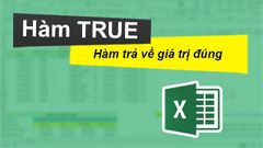  Cách sử dụng hàm TRUE trả về giá trị đúng trong Excel chi tiết, có ví dụ minh họa dễ hiểu 