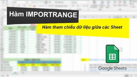 Cách sử dụng hàm IMPORTRANGE tham chiếu dữ liệu giữa các Sheet trong Google Sheet chi tiết, có ví dụ dễ hiểu