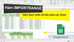  Cách sử dụng hàm IMPORTRANGE tham chiếu dữ liệu giữa các Sheet trong Google Sheet chi tiết, có ví dụ dễ hiểu 