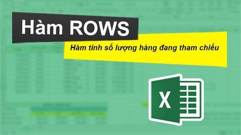 Cách sử dụng hàm ROWS trả về số lượng hàng trong Excel chi tiết, có ví dụ minh họa dễ hiểu