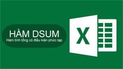  Cách sử dụng hàm DSUM tính tổng có điều kiện phức tạp trong Excel có ví dụ minh họa dễ hiểu 
