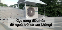  Cục nóng điều hòa để ngoài trời có sao không? 