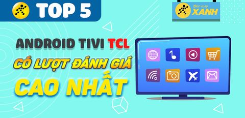 Top 5 Android Tivi TCL có lượt đánh giá cao nhất Trung Tâm Bảo Hành