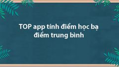  TOP 4 app tính điểm trung bình, điểm học bạ tốt nhất trên Android, iOS 