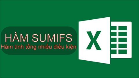 Cách sử dụng hàm SUMIFS trong Excel tính tổng nhiều điều kiện có ví dụ minh họa