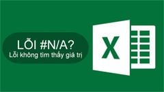  Lỗi #N/A! trong Excel là gì? Những cách sửa lỗi #N/A! trong Excel 