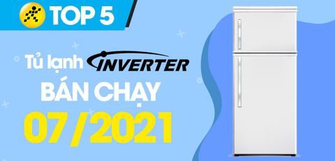 Top 5 Tủ Lạnh Inverter tiết kiệm điện bán chạy nhất tháng 7/2021 tại Trung Tâm Bảo Hành